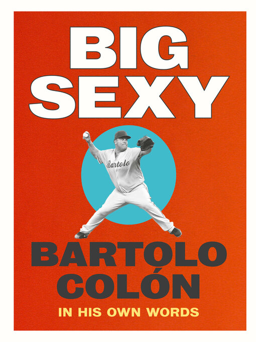 Title details for Big Sexy by Bartolo Colón - Available
